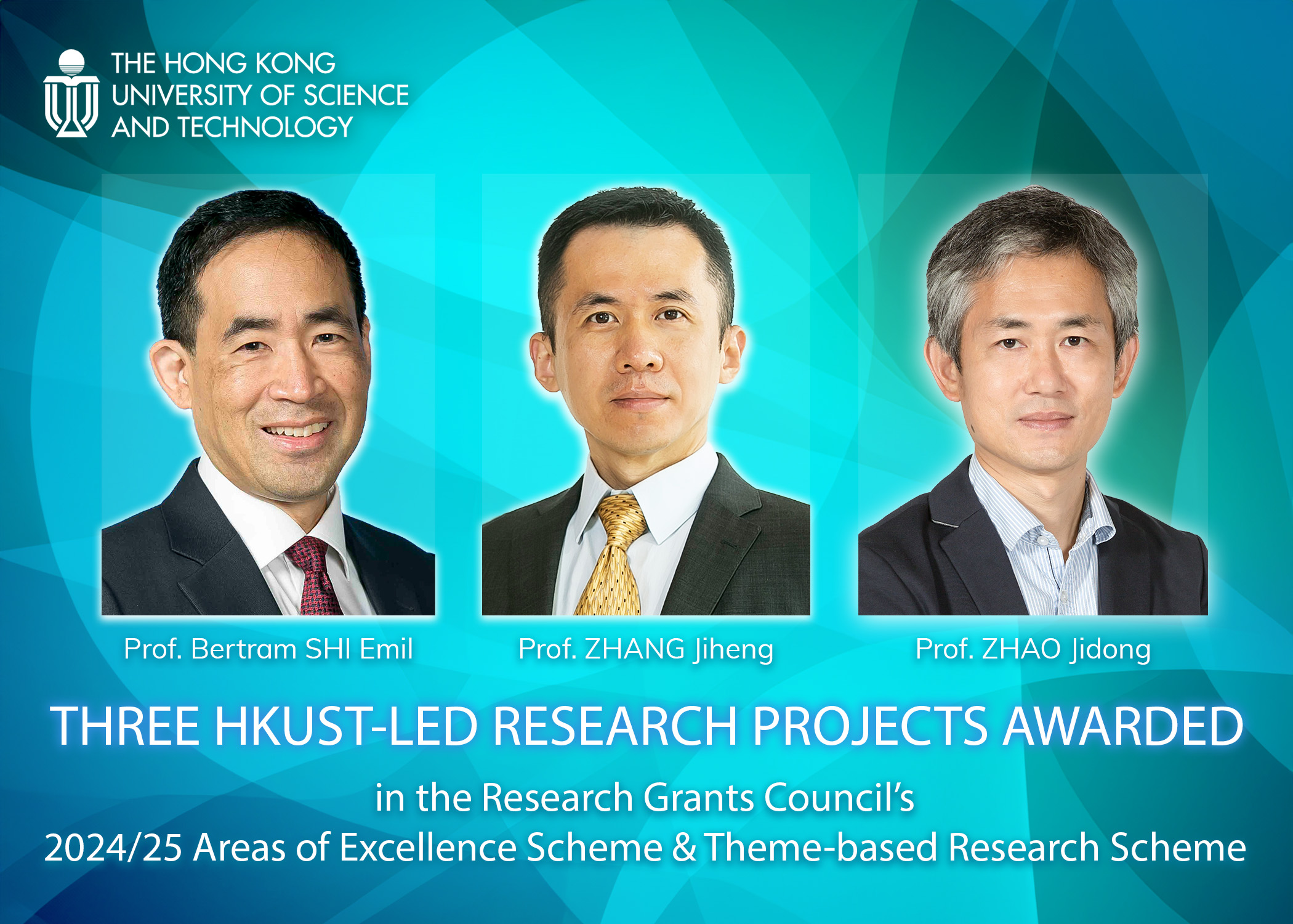The three HKUST research projects led by Prof. Bertram SHI Emil, Professor of the Department of Electronic and Computer Engineering (left); Prof. ZHANG Jiheng, Head and Professor of the Department of Industrial Engineering and Decision Analytics (middle); and Prof. ZHAO Jidong, Professor of the Department of Civil and Environmental Engineering (right), were awarded a total funding of HK$212.5 million by the RGC’s AoE Scheme and the TRS Scheme 2024/25.